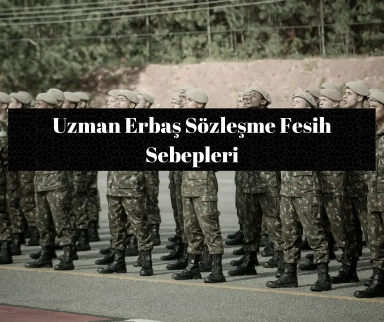 Uzman Erbaş Sözleşme Fesih Sebepleri