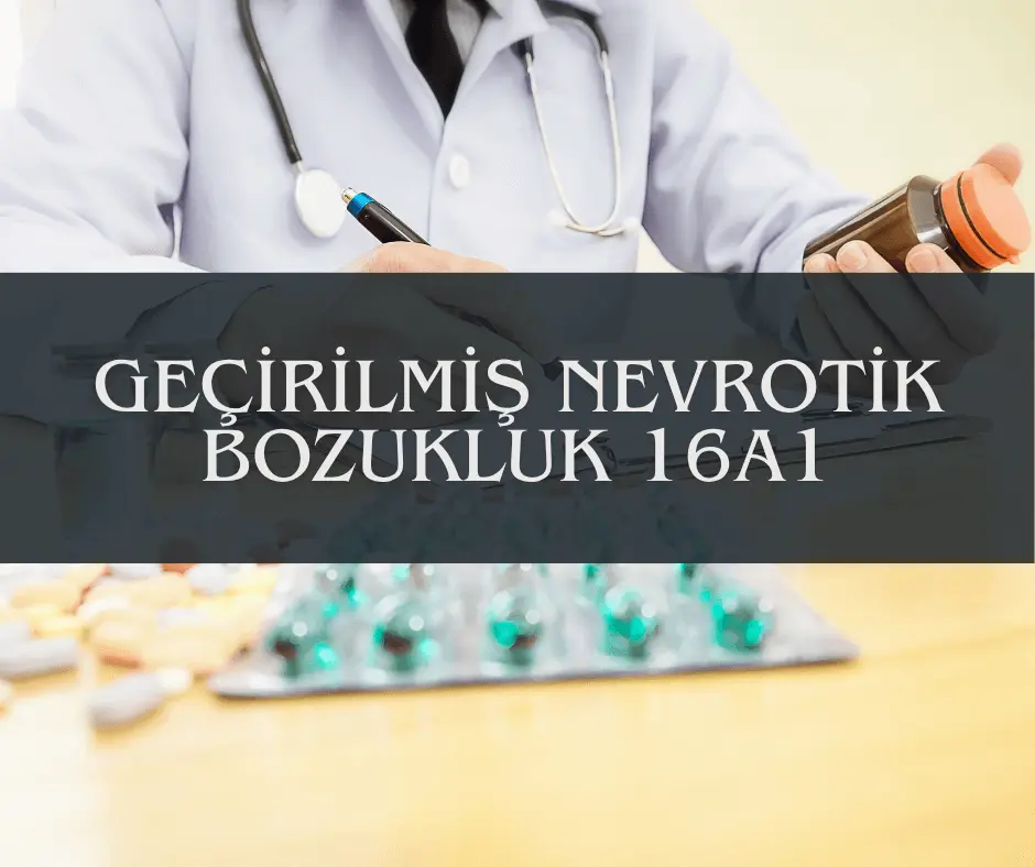 Geçirilmiş nevrotik bozukluk 16a1